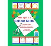 Scissor Skills Ages 3 - 5: Cut-and-Paste Activities to Improve Fine Motor Skills and Hand - Eye Coordination