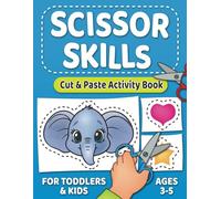 Scissor Skills - Cut and Paste Activity Book: Fun & Engaging Exercises to Build Hand-Eye Coordination and Fine Motor Skills for Kids 3-5