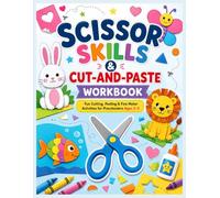 SCISSOR SKILLS & CUT-AND-PASTE WORKBOOK: Fun Cutting, Pasting & Fine Motor Activities for Preschoolers Ages 3-5