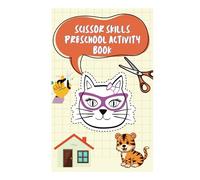 Scissor Skills Preschool Activity Book: A Fun Cutting workbook, Colorful Animals, Shapes, and Line Formation Cut and Paste Activities for Kids Ages 3-5, 90 Plus Pages