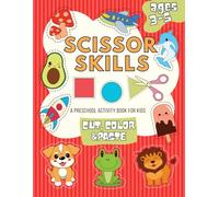 Scissor Skills Preschool Activity Book For Kids And Toddlers Ages 3-5: A Fun Workbook to Learn Cut, Color and Paste Lines, Shapes, Foods, Animals, Vehicles And Many Cute Things
