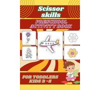 Scissor Skills - Preschool Activity Book for toddlers Kids Ages 3-5: Cutting Practice, Preschool Workbook, Fine Motor Skills