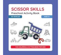 Scissor Skills Preschool Activity Book - Vehicles: Learn to Cut | Fun Cutting & Coloring Book for Kids | Preschool Learning Activities for Ages 3+: 50 ... Fine Motor Skills Workbook for Preschool