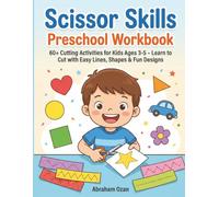 Scissor Skills Preschool Workbook: 60+ Cutting Activities for Kids Ages 3-5 - Learn to Cut with Easy Lines, Shapes & Fun Designs