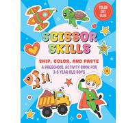 Scissor Skills - Snip, Color, and Paste: A Preschool Activity Book for 3-5 Year Old Boys: Learning Activity Book, with a Completion Certificate, for ... Lines, Shapes, Animals, Vehicles, etc.