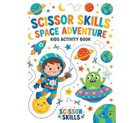 Scissor Skills Space Adventure: Preschool Activity Book for Kids Ages 3-5 A Fun Cutting and Coloring Workbook to Improve Fine Motor Skills and Hand-Eye Coordination