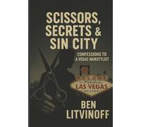 Scissors, Secrets & Sin City: Confessions to a Vegas Hairstylist