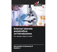 Sclerosi laterale amiotrofica: un'introduzione: SLA: patologia, diagnosi e terapia