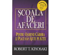 Scoala de afaceri - Robert T. Kiyosaki, Editie in limba romana