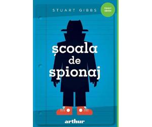Scoala de spionaj. Seria Scoala de spionaj Vol.1 - Stuart Gibbs, Arthur. Funny Green, Editie in limba romana