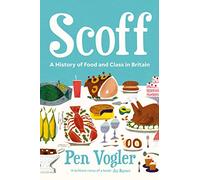 Scoff: A History of Food and Class in Britain