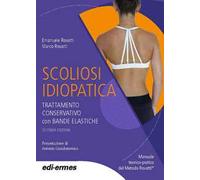 Scoliosi idiopatica. Trattamento conservativo con bande elastiche. Manuale teorico pratico del Metodo Rovatti©