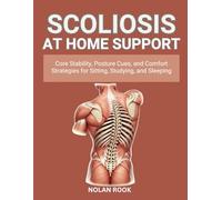 SCOLIOSIS AT-HOME SUPPORT: Core stability, posture cues, and comfort strategies for sitting, studying, and sleeping