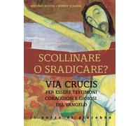 Scollinare o sradicare? Via Crucis per essere testimoni coraggiosi e gioiosi del Vangelo