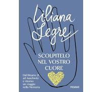 Scolpitelo nel vostro cuore. Dal Binario 21 ad Auschwitz e ritorno: un viaggio nella Memoria