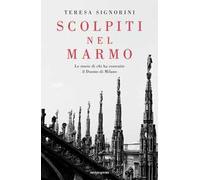 Scolpiti nel marmo. Le storie di chi ha costruito il Duomo di Milano