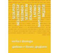 SCOLPITO NELL'ONESTA' SECONDO-SCRITTI IN ITALIANO-LATINO-NAPOLETANO-INGLESE: verità e ideologia