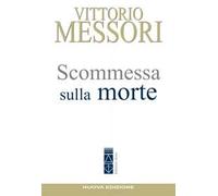 Scommessa sulla morte. La proposta cristiana: illusione o speranza?