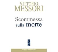 Scommessa sulla morte. La proposta cristiana: illusione o speranza?