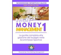 Scommesse Sportive: Betting Money Management Vol 1: Guida Completa alla Gestione del Budget nel Betting Sportivo