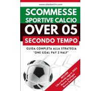 Scommesse Sportive Over 0,5 Secondo Tempo: Guida Completa alla Strategia "ONE GOAL PAY 2 HALF"