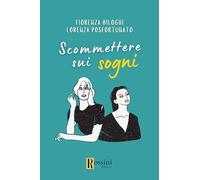 Scommettere sui sogni - Posfortunato Lorenza, Biloghi Fiorenza