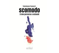 Scomodo. Il mio percorso a ostacoli [Paperback] Fanucci, Tommaso