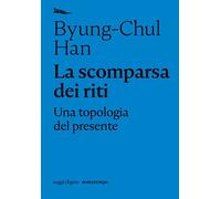 SCOMPARSA DEI RITI. UNA TOPOLOGIA DEL PRESENTE (LA) - Han Byung-Chul - 2021
