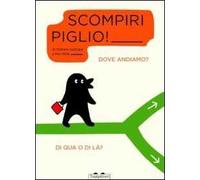 Scompiripiglio! Dove andiamo? Di qua o di là? Ediz. illustrata