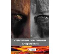 Scomposizioni e fughe dell'anima. Arte pandemica