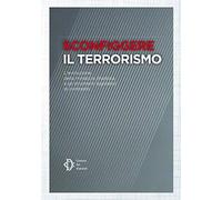 Sconfiggere il terrorismo. L'evoluzione della minaccia jihadista e gli strumenti legislativi di contrasto