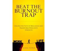 Sconfiggi la trappola del burnout: sblocca il percorso della brillantezza e...