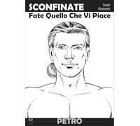 Sconfinate. Fate quello che vi piace. Petro (Vol. 3)