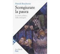 Scongiurare la paura. La forza politica delle immagini