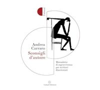 Sconsigli D'Autore. Manualetto Di Sopravvivenza Per Scrittori Disorientati