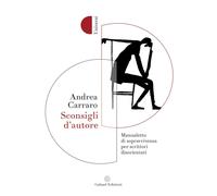 Sconsigli d'autore. Manualetto di sopravvivenza per scrittori disorientati...