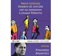 Scontro di civiltà per un ascensore a Piazza Vittorio letto da Francesco Acquaroli. Audiolibro. CD Audio formato MP3. Ediz. integrale