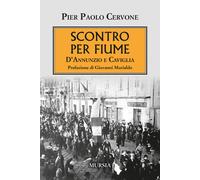 Scontro per Fiume. D'Annunzio e Caviglia