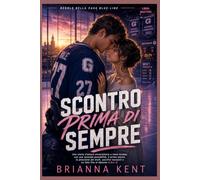 SCONTRO PRIMA DI SEMPRE: Una storia d'amore universitaria a tema hockey, con una seconda possibilità, il primo amore, la pressione del draft, sacrifici nascosti e un lieto fine al diploma (Libro 4)