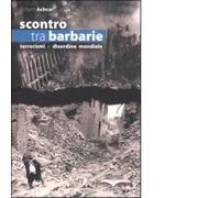 SCONTRO TRA BARBARIE. TERRORISMI E DISORDINE MONDIALE di GILBERT ACHCAR - 2005