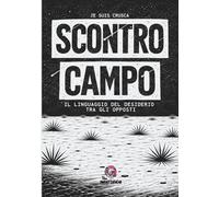 SCONTROCAMPO: Il linguaggio del desiderio tra gli opposti