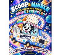 Scoop & Nibble: The Universe Needs More Sprinkles!: A Cosmic Coloring Adventure