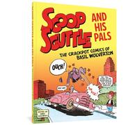 Scoop Scuttle and His Pals: The Crackpot Comics of Basil Wolverton
