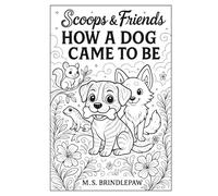 Scoops & Friends How A Dog Came To Be