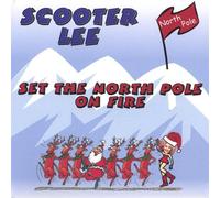 Scooter Lee - Set the Northpole on Fire