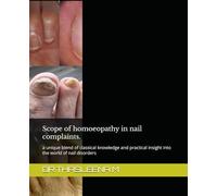 Scope of homoeopathy in nail complaints.: a unique blend of classical knowledge and practical insight into the world of nail disorders