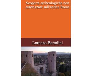 Scoperte archeologiche non autorizzate sull'antica Roma