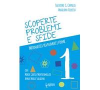 Scoperte, problemi e sfide. Matematica tra numeri e forme (Vol. 1)