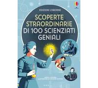 Scoperte straordinarie di 100 scienziati geniali
