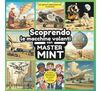 Scoprendo le macchine volanti con Master MINT: 60 storie appassionanti e divertimento da colorare con 12 crucipuzzle per giovani esploratori da 7 a 10 anni
